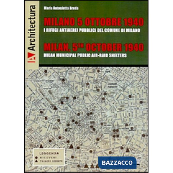 Milano 5 ottobre 1940. I rifugi antiaerei pubblici del comune di Milano. Ediz. italiana, inglese, francese e tedesca
