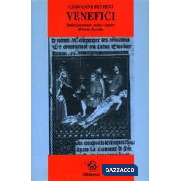 Venefici. Dalle Questiones medico legales di Paolo Zacchia