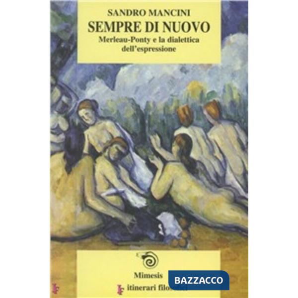 Sempre di nuovo. Merleau-Ponty e la dialettica dell'espressione