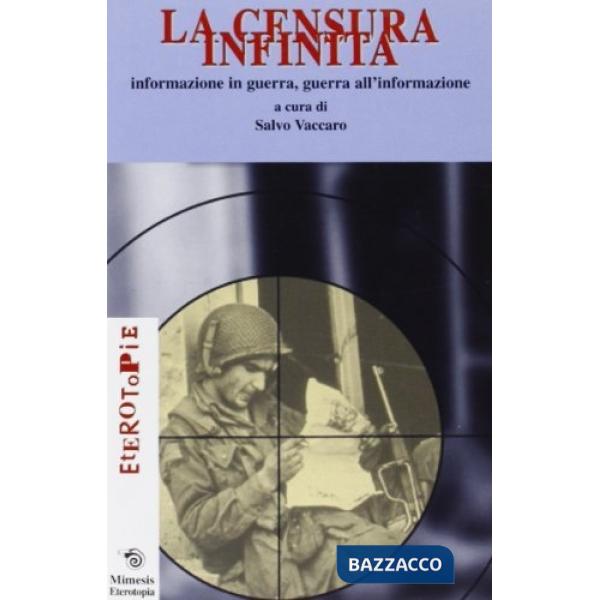 Censura infinita: informazione in guerra, guerra all'informazione (La)