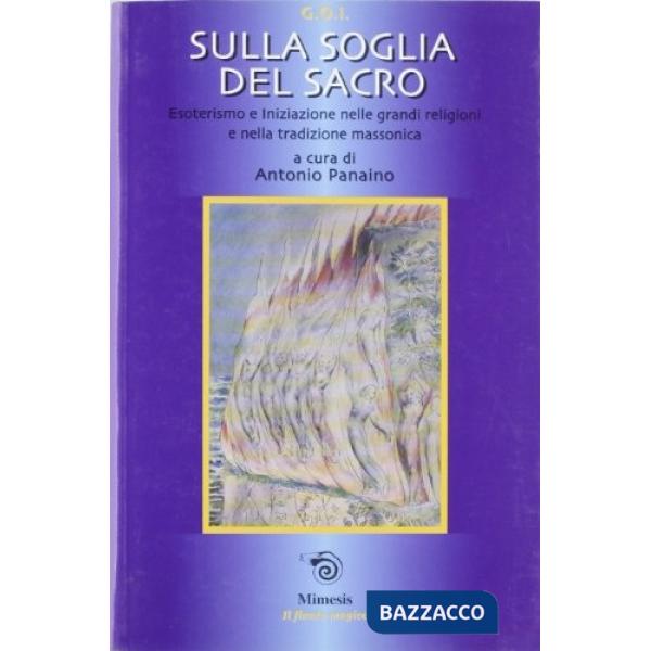 Sulla soglia del sacro. Esoterismo e iniziazione nelle grandi religioni e nella tradizione massonica