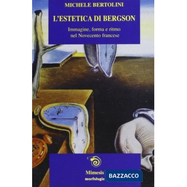 Estetica di Bergson. Immagine, forma e ritmo nel Novecento francese. Con la trad