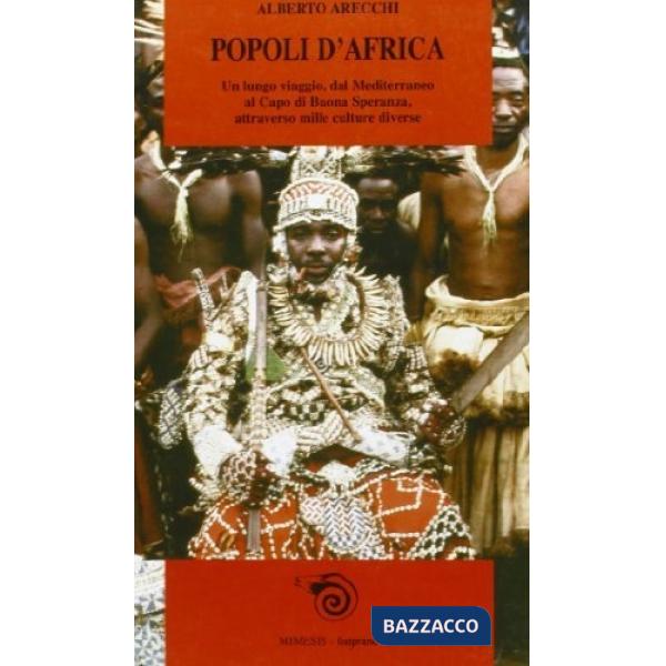 Popoli d'Africa. Un lungo viaggio dal Mediterraneo al Capo di Buona Speranza, attraverso mille culture diverse