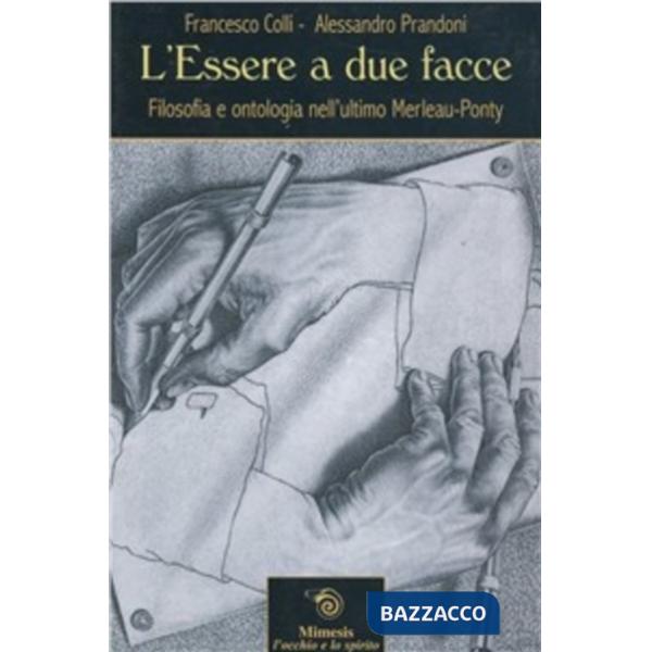 Essere a due facce. Filosofia e ontologia nell'ultimo Merleau-Ponty (L')