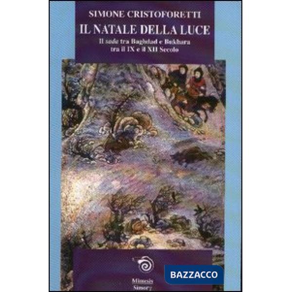 Natale della luce. Il Sada tra Bagdad e Bukhara tra il IX e il XII secolo (Il)
