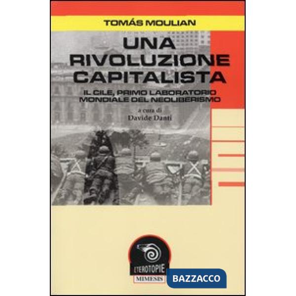 Rivoluzione capitalista. Il Cile, primo laboratorio del neoliberismo (Una)
