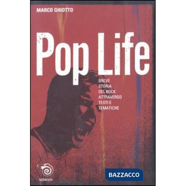 Pop life. Breve narrazione della storia del rock attraverso testi e tematiche