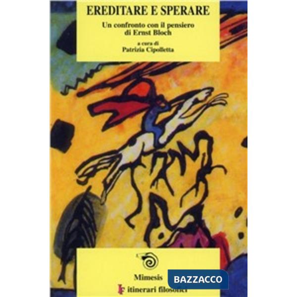 Ereditare e sperare. Un confronto con il pensiero di Ernst Bloch