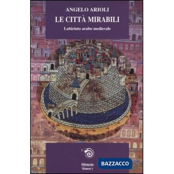 Città mirabili. Labirinto arabo medioevale (Le)