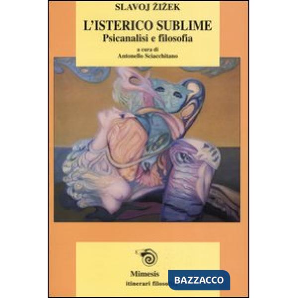 Isterico sublime. Psicanalisi e filosofia (L')