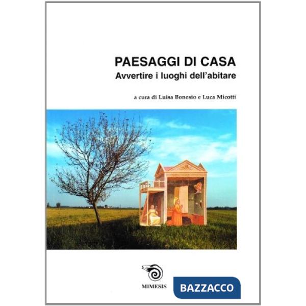 Paesaggi di casa. Avvertire i luoghi dell'abitare