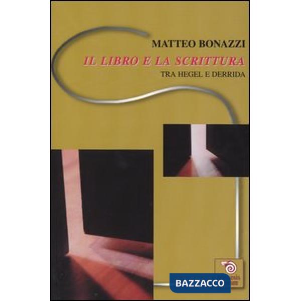 Libro e la scrittura. Tra Hegel e Derrida (Il)