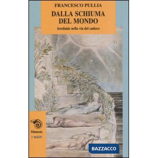 Dalla schiuma del mondo. Ierofanie nella via del caduco