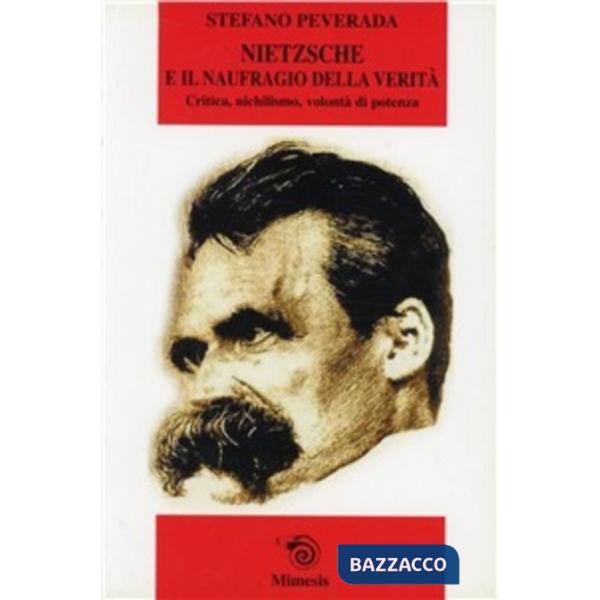 Nietzsche e il naufragio della verità. Critica, nichilismo, volontà di potenza