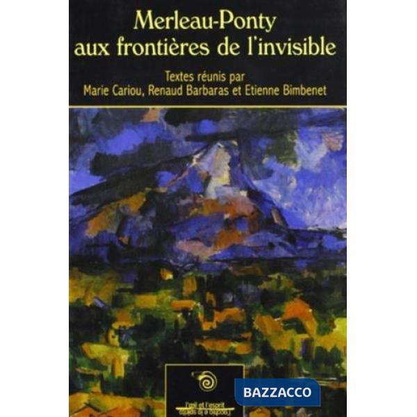 Merleau-Ponty aux frontières de l'invisible. Ediz. francese