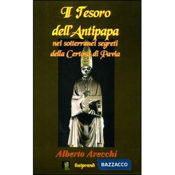 Tesoro dell'antipapa nei sotterranei segreti della Certosa di Pavia (Il)