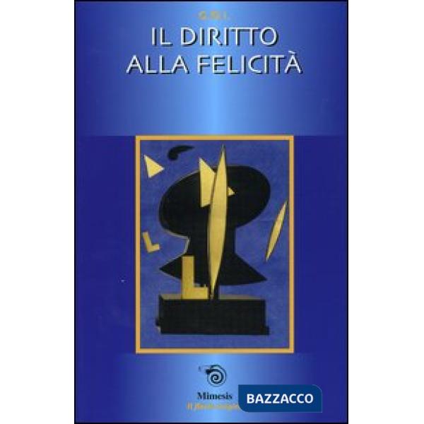Diritto alla felicità. Atti della Gran Loggia 2003 (Rimini, 4-6 aprile 2003) (Il
