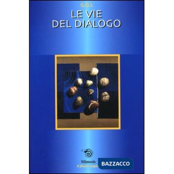 Vie del dialogo. Atti della Gran Loggia (Rimini, 5-7 aprile 2002) (Le)