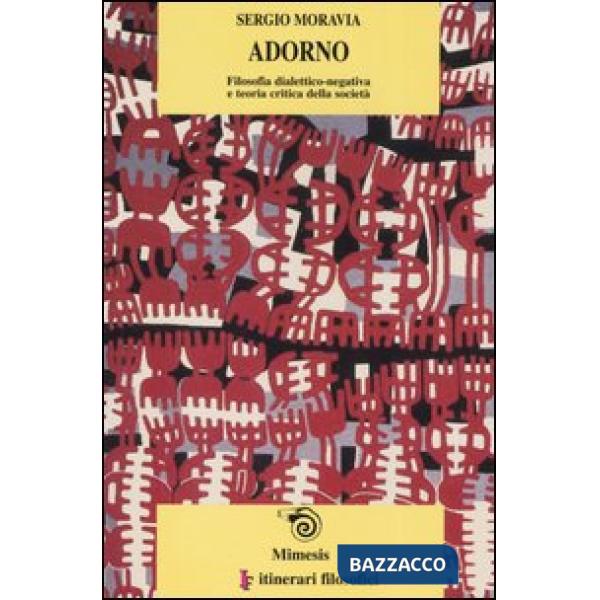 Adorno. Filosofia dialettico-negativa e teoria critica della società