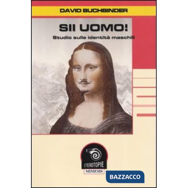 Sii uomo! Studio sulle identità maschili