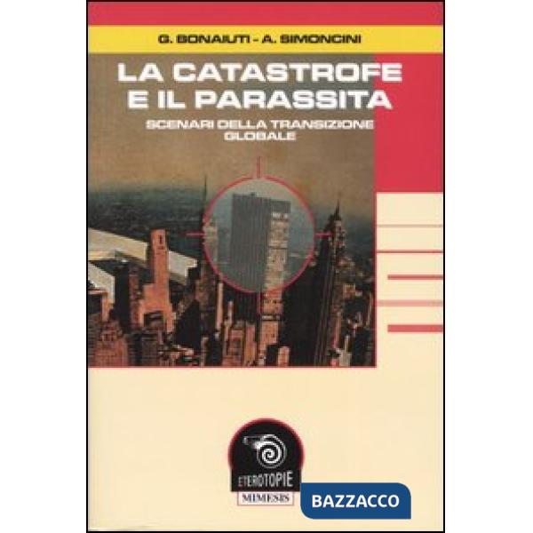 Catastrofe e il parassita. Scenari della transizione globale (La)