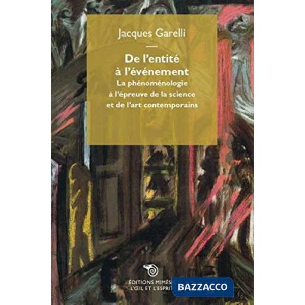 De l'entité à l'événement. La phénoménologie à l'épreuve de la science et de l'art contemporaines
