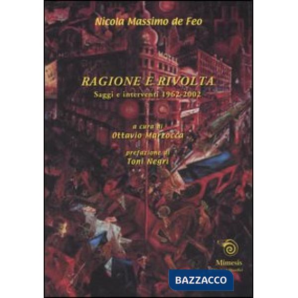 Ragione e rivolta. Saggi e interventi 1962-2002