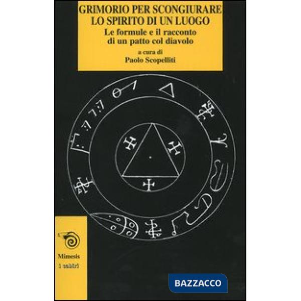 Grimorio per scongiurare lo spirito di un luogo. Le formule e il racconto di un patto col diavolo