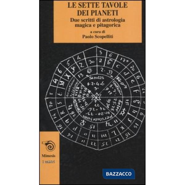 Sette tavole dei pianeti. Due scritti di astrologia magica e pitagorica (Le)