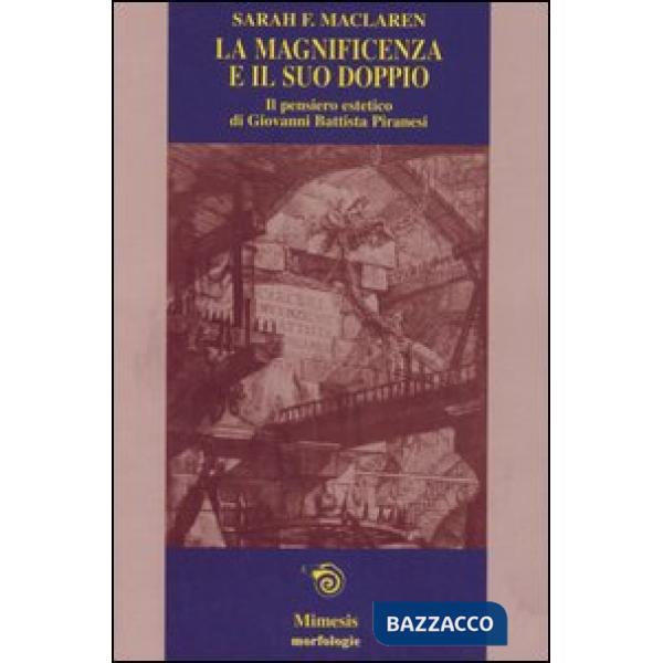 Magnificenza e il suo doppio. Il pensiero estetico di Giovanni Battista Piranesi