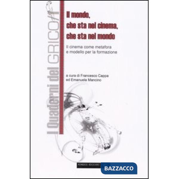 Mondo che sta nel cinema, che sta nel mondo. Il cinema come metafora e modello per la formazione (Il)