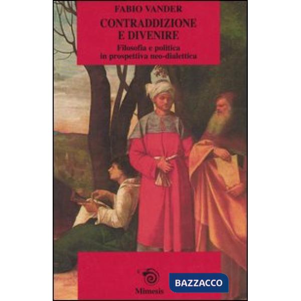 Contraddizione e divenire. Filosofia e politica in prospettiva neo-dialettica