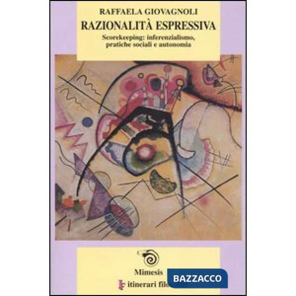 Razionalità espressiva. Scorekeeping: inferenzialismo, pratiche sociali e autonomia