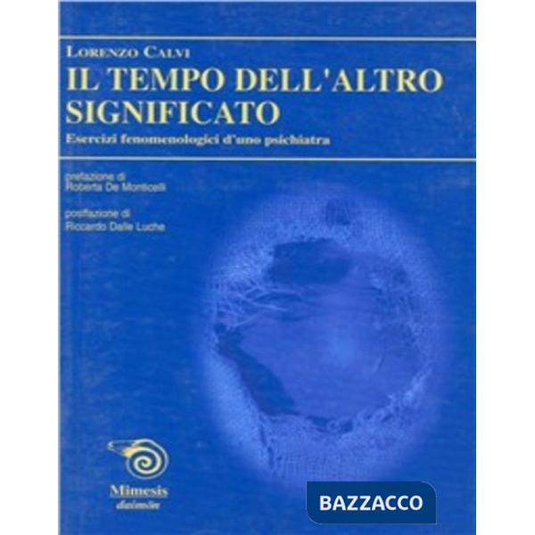 Tempo dell'altro significato. Esercizi fenomeologici d'uno psichiatra (Il)