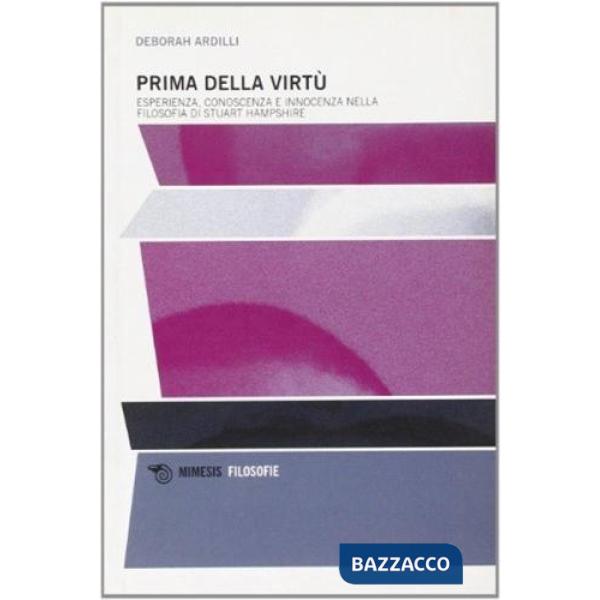 Prima della virtù. Esperienza, conoscenza e innocenza nella filosofia di Stuart Hampshire