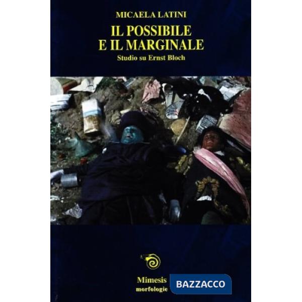 Possibile e il marginale. Saggio su Ernst Bloch (Il)