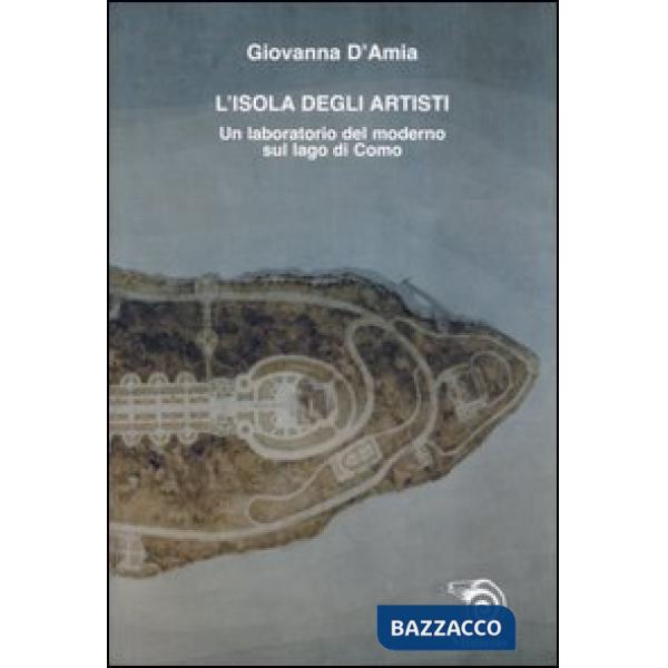 Isola degli artisti. Un laboratorio del moderno sul lago di Como (L')