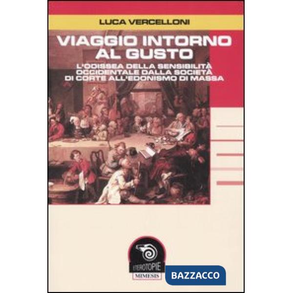 Viaggio intorno al gusto. L'odissea della sensibilità occidentale dalla società 