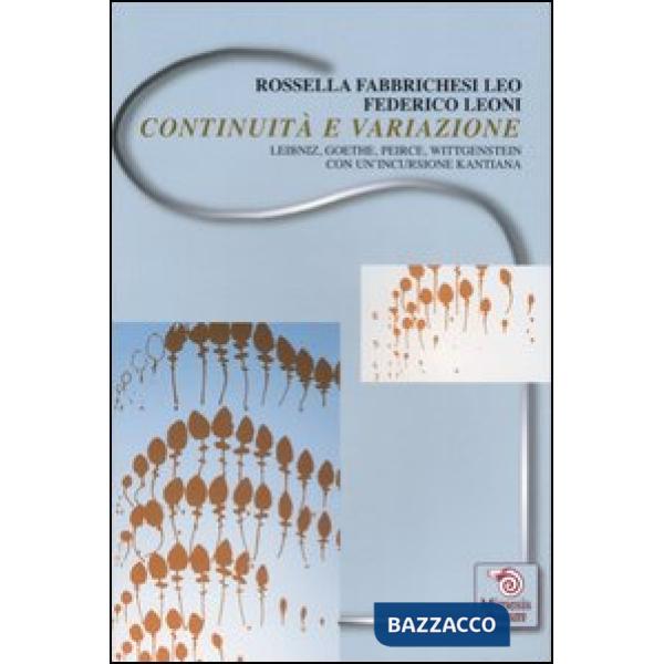 Continuità e variazione. Leibniz, Goethe, Peirce, Wittgenstein. Con un'incursion