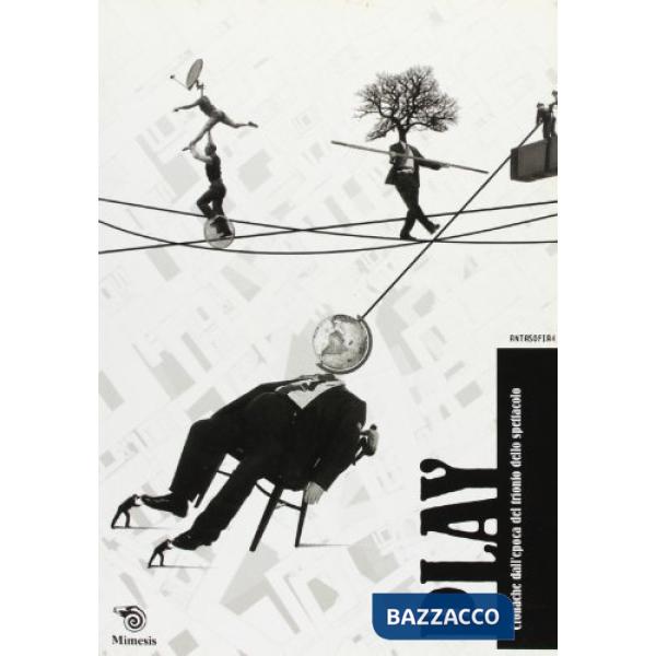 Antasofia. Vol. 4: Play. Cronache dall'epoca del trionfo dello spettacolo