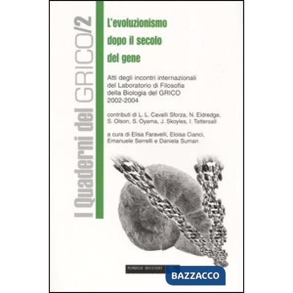 Evoluzionismo dopo il secolo del gene. Atti degli incontri internazionali del laboratorio di filosofia della biologia del GRICO 