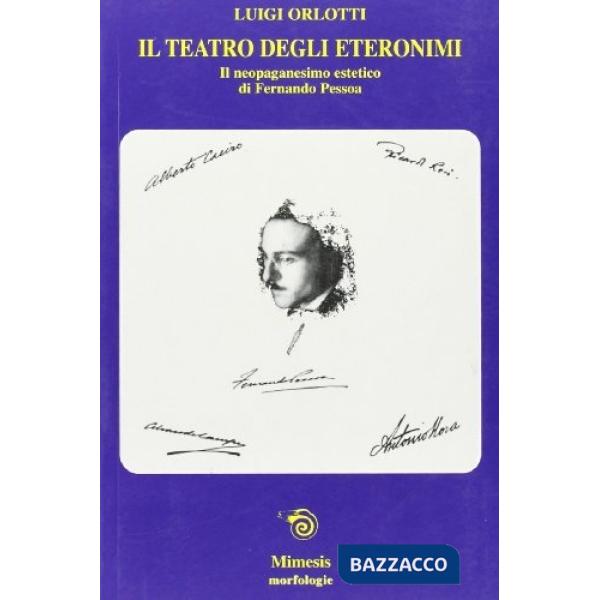 Teatro degli eteronimi. Il neopagamesimo estetico di Fernando Pessoa (Il)