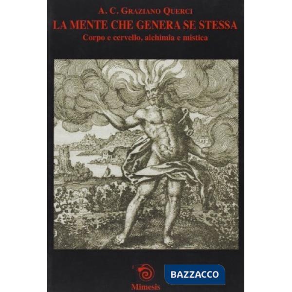Mente che genera se stessa. Corpo e cervello, alchimia e mistica (La)