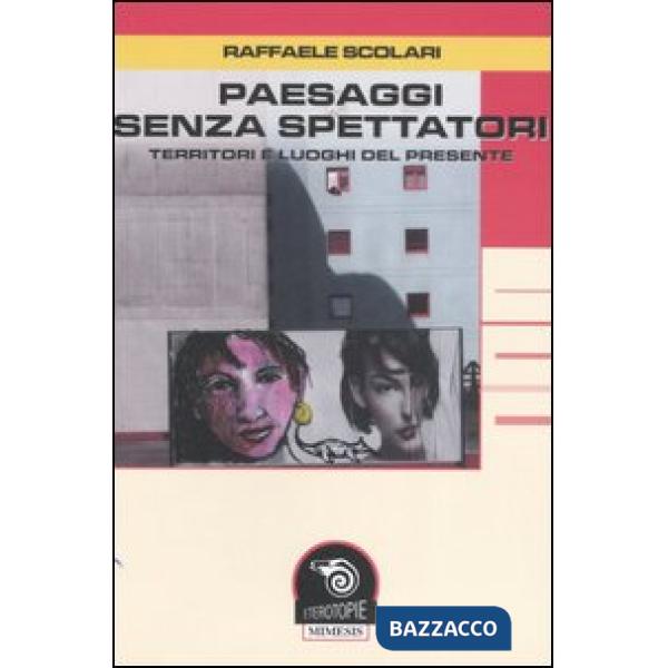 Paesaggi senza spettatori. Territori e luoghi del presente