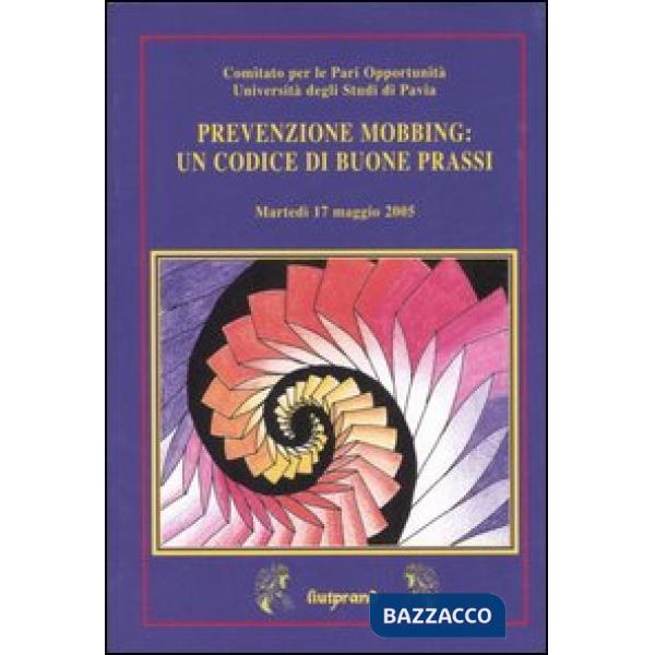 Prevenzione mobbing: un codice di buone prassi. Atti del convegno 17 maggio 2005