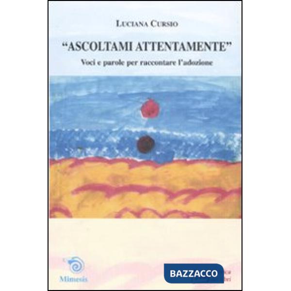 Ascoltami attentamente. Voci e parole per raccontare l'adozione