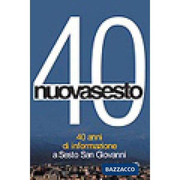 Nuovasesto 40. 40 anni di informazione a Sesto San Giovanni