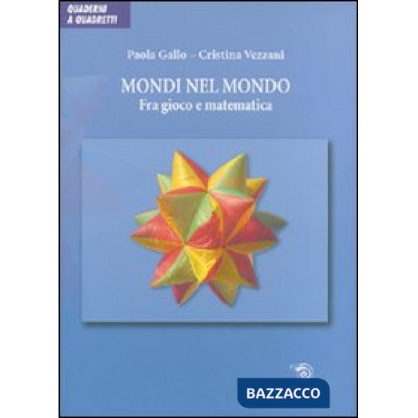 Mondi nel mondo. Fra gioco e matematica. Ediz. illustrata