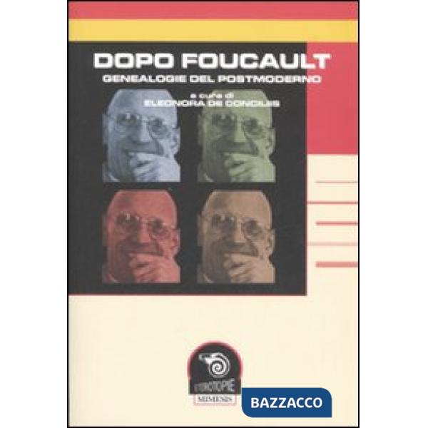 Dopo Foucault. Genealogie del postmoderno. Atti del Convegno (Napoli, 15-16 febbraio 2007)