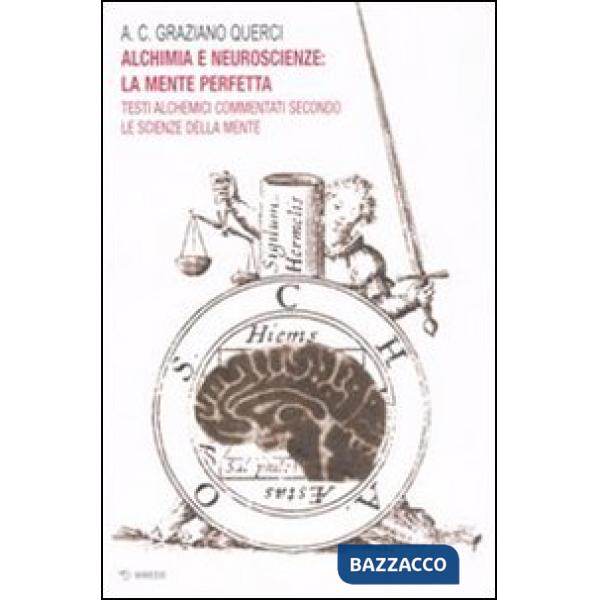 Alchimia e neuroscienze: la mente perfetta. Testi alchemici commentati secondo l